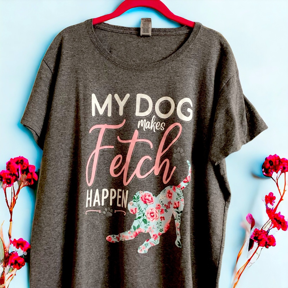 “My Dog Makes Fetch Happen” Homemade graphic tee - size 2x